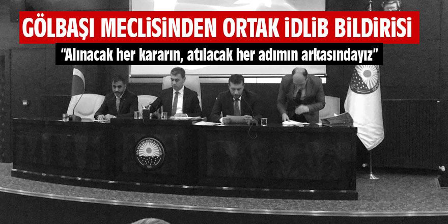 Gölbaşı meclisinden ortak İdlib bildirisi