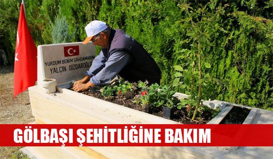 GÖLBAŞI ŞEHİTLİĞİNE BAKIM