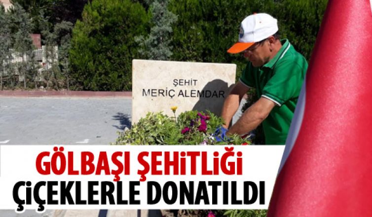 Gölbaşı Şehitliğini çiçeklerle donatıldı