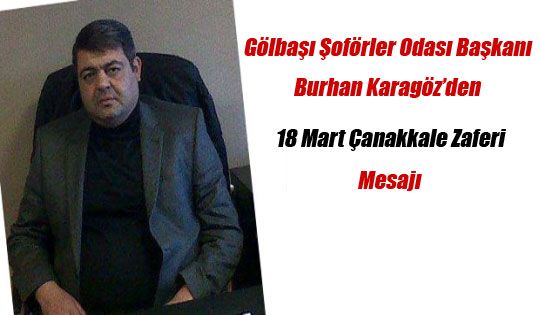 Gölbaşı Şoförler Odası Başkanı Burhan Karagöz'den 18 Mart Çanakkale Zaferi Mesajı 
