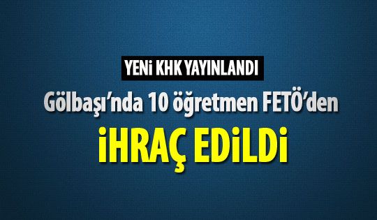 Gölbaşı'nda 10 öğretmen kamudan ihraç edildi