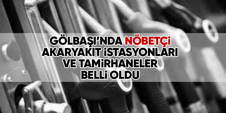 Gölbaşı'nda 23-24-25-26-27 nöbetçi istasyon ve tamirhaneler