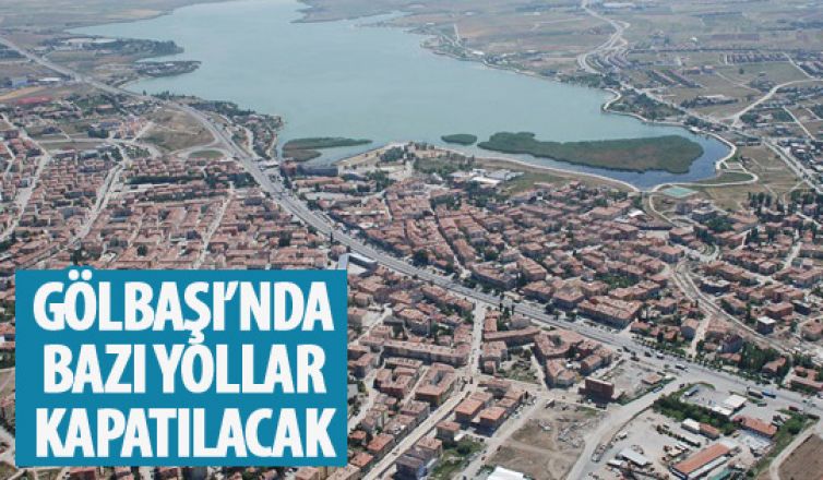 Gölbaşı'nda bazı yollar kapatılacak