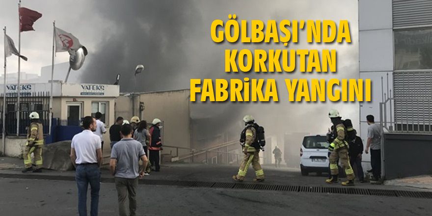 Gölbaşı'nda korkutan fabrika yangını