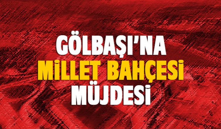 ​​​​​​​GÖLBAŞI’NDA MİLLET BAHÇESİ SEVİNCİ