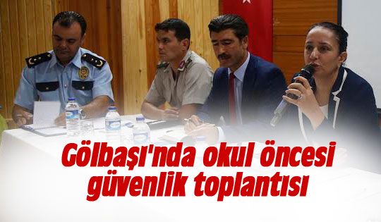 Gölbaşı'nda okul öncesi güvenlik toplantısı