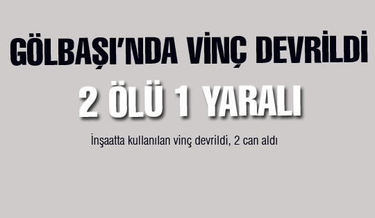 Gölbaşı'nda vinç devrildi, 2 can aldı