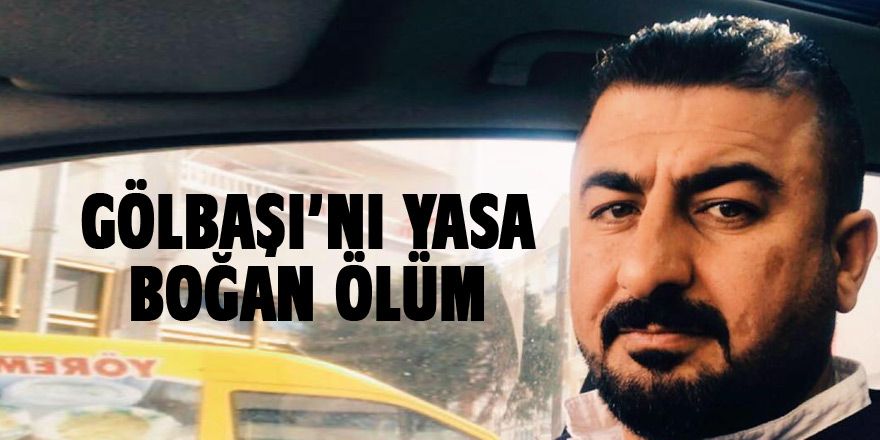 Gölbaşı'nı yasa boğan ölüm