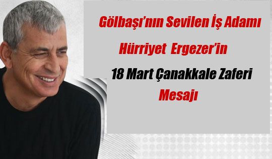 Gölbaşı'nın Sevilen İş Adamı Hürriyet Ergezer'in 18 Mart Çanakkale Zaferi Mesajı