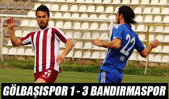 Gölbaşıspor 1 - 3 Bandırmaspor