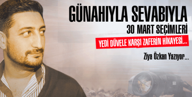 GÜNAHIYLA SEVABIYLA 30 MART SEÇİMLERİ