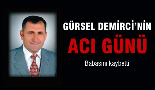 Gürsel Demirci'nin acı günü