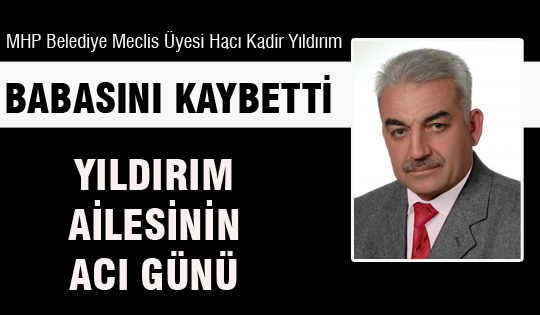 Hacı Kadir Yıldırım'ın babası vefat etti