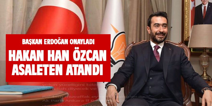 Hakan Han Özcan asaleten atandı