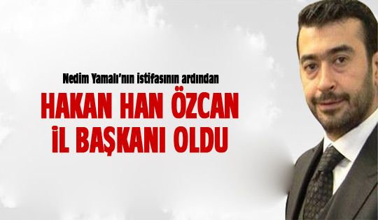 Hakan Han Özcan il başkanı oldu