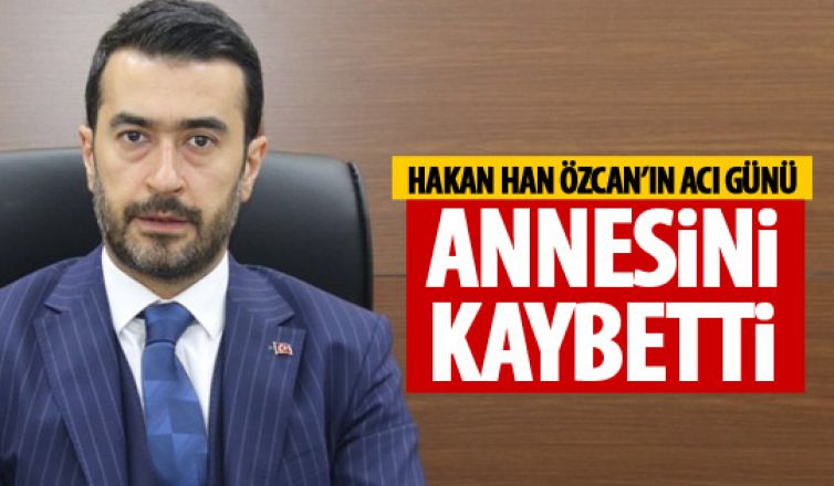 Hakan Han Özcan'ın annesi vefat etti