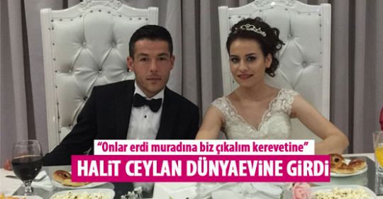 Halit Ceylan dünyaevine girdi