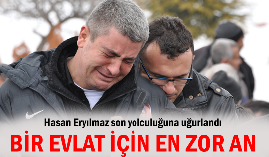 Hasan Eryılmaz toprağa verildi