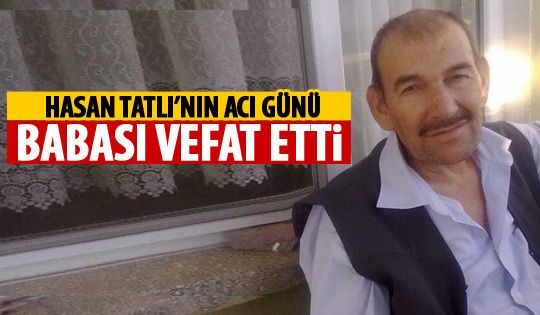 Hasan Tatlı'nın acı günü