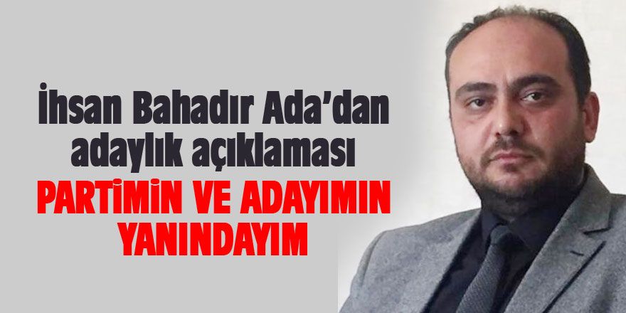 İhsan Bahadır Ada'dan adaylık açıklaması