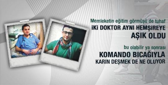 İki doktor aynı hemşireye aşık olunca kan aktı