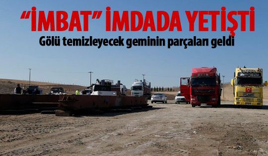 İLK GEMİ ‘İMBAT’ GÖLBAŞI’NA ULAŞTI