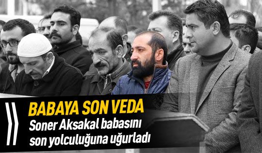 İlyas Aksakal son yolculuğuna uğurlandı