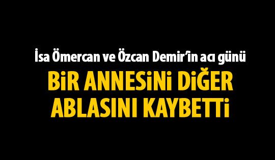 İsa Ömercan ve Özcan Demir'i üzen haber