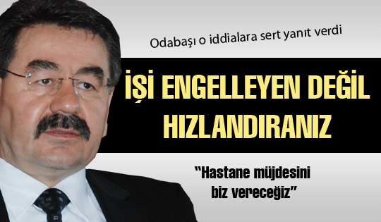 İşi engelleyen değil, hızlandıranız