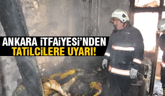 İtfaiyeciler tatile gidecekleri uyardı