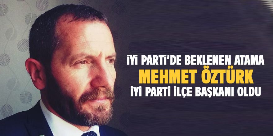 İYİ Parti Gölbaşı İlçe Başkanı Mehmet Öztürk oldu