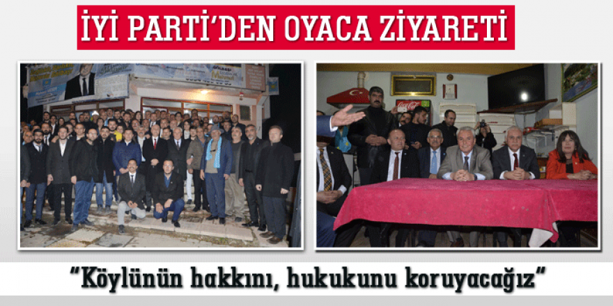 İYİ'ler heyeti Oyaca'da