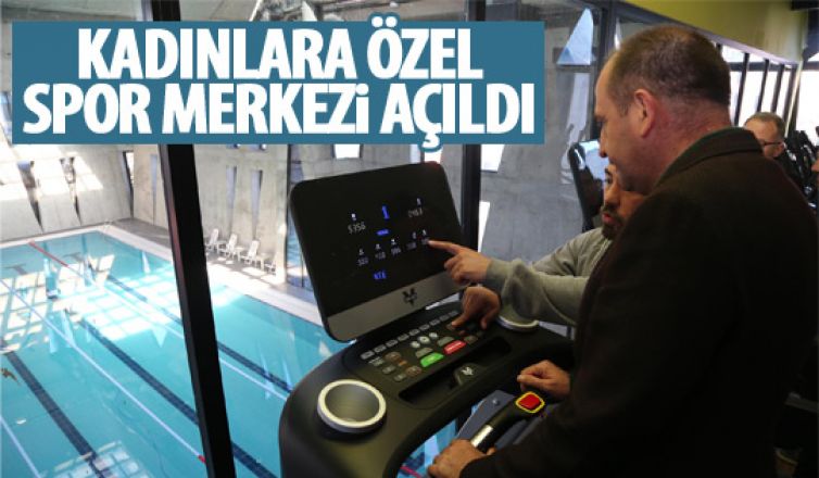 Kadınlara özel spor merkezi açıldı