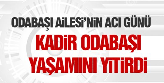 Kadir Odabaşı yaşamını yitrdi