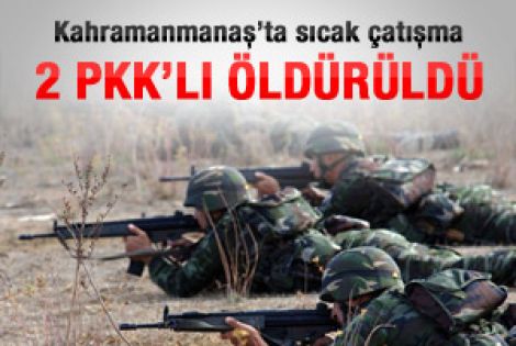 Kahramanmaraş'ta çatışma: 2 PKK'lı öldürüldü
