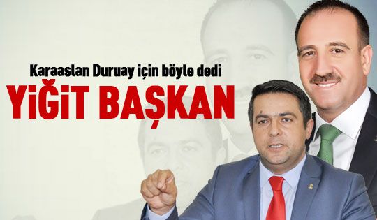 Karaaslan: Duruay yiğit başkan!