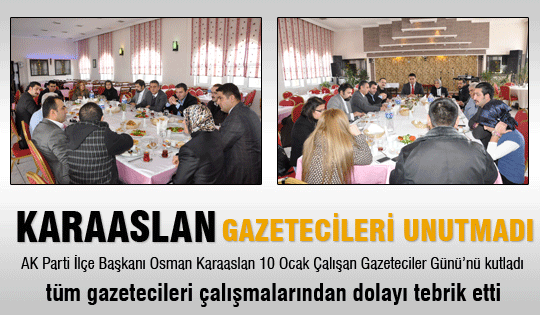 Karaaslan gazetecileri unutmadı