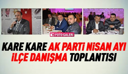 Kare Kare Ak Parti İlçe Danışma Toplantısı