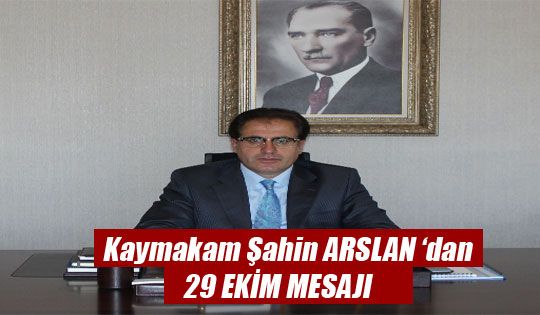 Kaymakam Arslan'dan 29 Ekim Mesajı