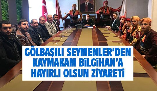 Kaymakam Bilgihan'a seymenli ziyaret