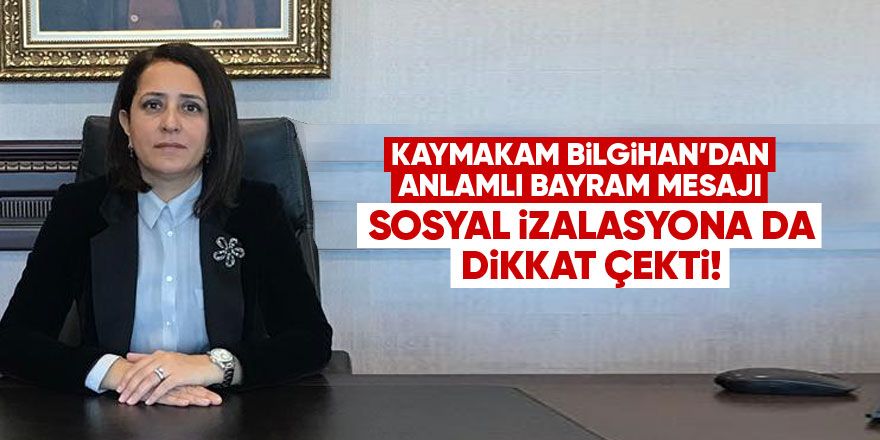 Kaymakam Bilgihan'dan anlamlı Ramazan Bayramı mesajı