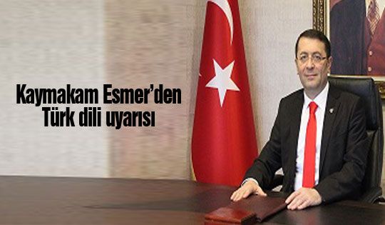 Kaymakam Esmer: Duyarlı olun