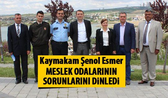 Kaymakam Esmer meslek odalarının sorunlarını dinledi