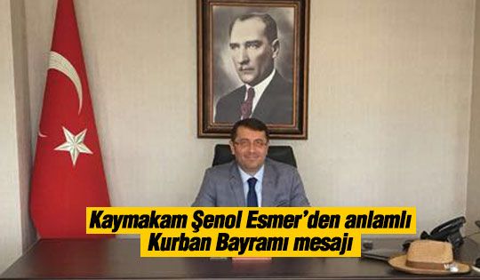 Kaymakam Şenol Esmer'den bayram mesajı