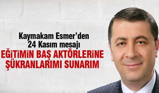 Kaymakam Şenol Esmer'den Öğretmenler günü mesajı