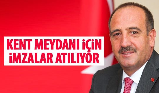 Kent meydanı için imzalar atılacak