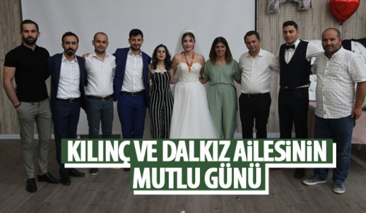 Kılınç ve Dalkız Ailesi'nin Mutlu Günü...