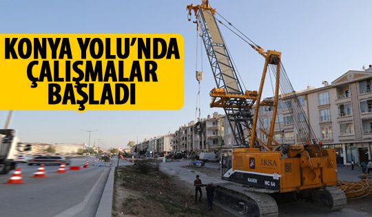 Konya Yolu'nda çalışmalar başladı