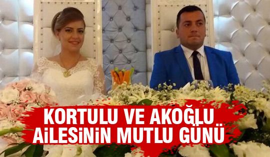 Kortulu ve Akoğlu ailesinin mutlu günü