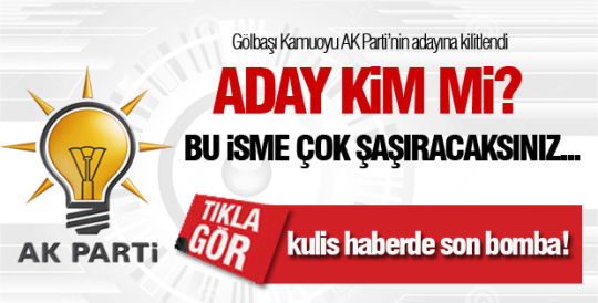 Kulis Haberde son bomba! İşte Gölbaşı'nın AK Parti adayı...